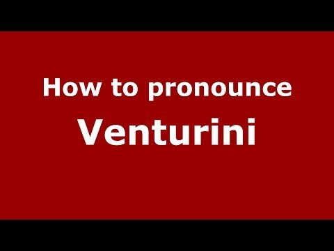 How to pronounce Venturini (Italian/Italy) - PronounceNames.com