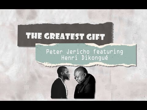 Peter Jericho - Greatest Gift Feat. Henri Dikongué (Official Lyric Video)