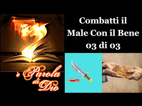 COMBATTERE IL MALE CON IL BENE.