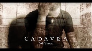 CADAVRA - Didn't Know HD
