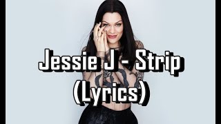 Jessie J - Strip (Lyrics)
