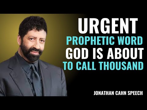 URGENT PROPHETIC WORD: GOD IS ABOUT TO CALL THOUSANDS | JONATHAN CAHN POWERFUL MOTIVATIONAL SPEECH"
