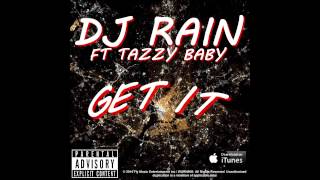 DJ RAIN Feat.Tazzy Baby " GET IT"