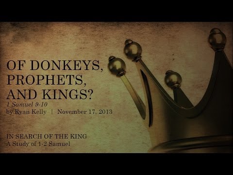 Ryan Kelly, "Of Donkeys, Prophets, and Kings" - 1 Samuel 9-10