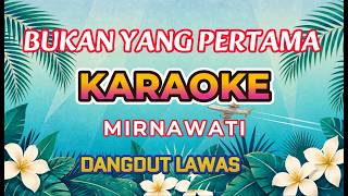 Download lagu BUKAN YANG PERTAMA Karaoke by Mirnawati mp3 Download lagu BUKAN YANG PERTAMA Karaoke by Mirnawati mp3