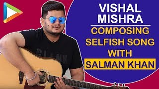 Vishal Mishra: “Salman Khan lyrics likh rahe the aur…” | Veere Di Wedding | Selfish