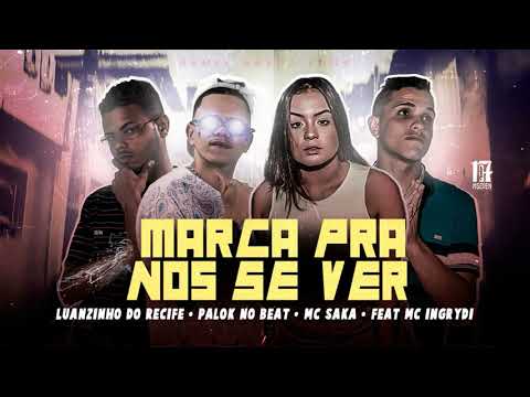 LUANZINHO DO RECIFE , PALOK NO BEAT , MC SAKA Feat. MC INGRYDI - MARCA PRA NOS SE VER