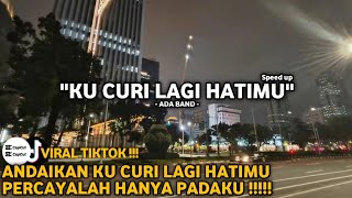 Download lagu Andaikan ku curi lagi hatimu - Ada band Speed up version Tiktok mp3
