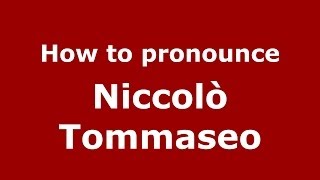 How to pronounce Niccolò Tommaseo