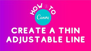 How to Canva: Create an Adjustable Thin Line Easily - a Canva Workaround
