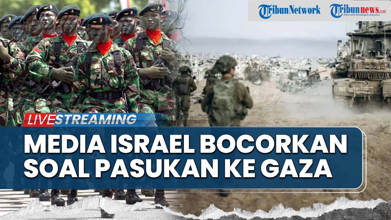 Media Israel Ungkap Deretan Negara yang Kirim Pasukan ke Gaza, Selain Indonesia Ada Azerbaijan