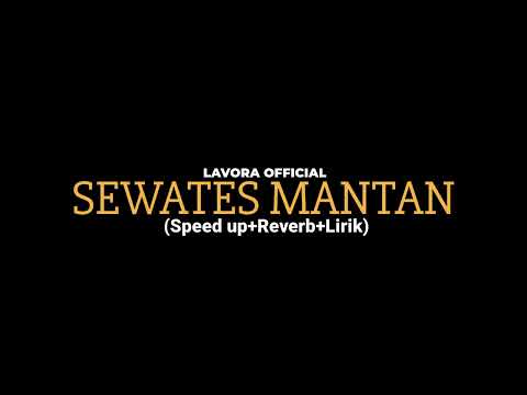 SEWATES MANTAN-LAVORA OFFICIAL (Speed up+Reverb+Lirik)