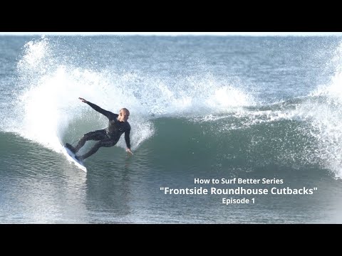 How to Surf Better Series "Frontside Roundhouse Cutbacks" Ep  1