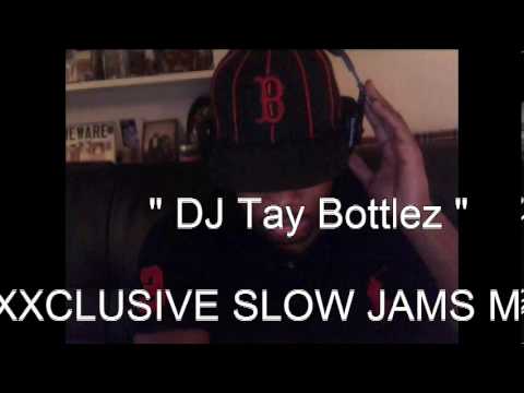 DJ Tay Bottlez XXXCLUSIVE SLOW JAMS MIX