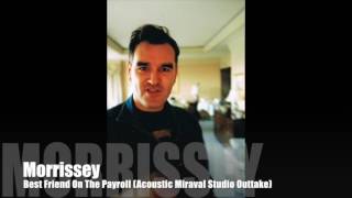 MORRISSEY - Best Friend On The Payroll (Acoustic Miraval Studio Outtake)