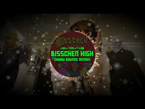 LUIS x TYM x T-LOW - BISSCHEN HIGH (HUBBI BOUNCE REMIX)