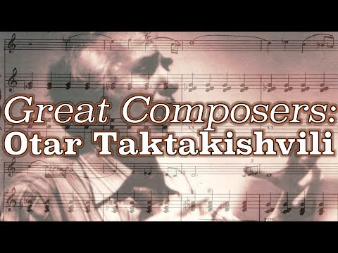 Great Composers: Otar Taktakishvili