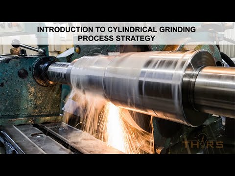 What is Cylindrical Grinding? || THORS Cylindrical Grinding Process Strategy Course Preview