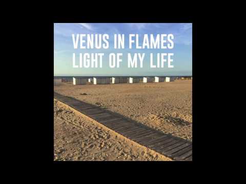 VENUS IN FLAMES - LIGHT OF MY LIFE (official audio)