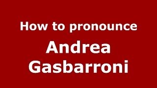 How to pronounce Andrea Gasbarroni