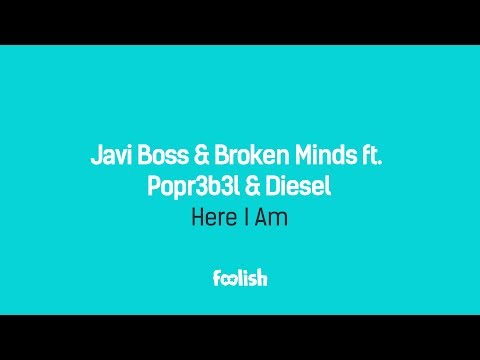 Javi Boss & Broken Minds ft. Popr3b3l & Diesel - Here I am