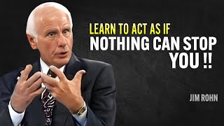 Learn To Act As If NOTHING CAN STOP YOU - Jim Rohn Motivation