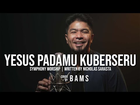 YESUS PADAMU KUBERSERU (Symphony Worship) - COVER by BAMS | BLESSINGS WORSHIP
