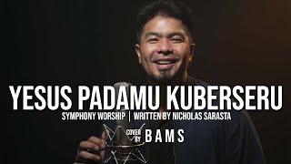 Download lagu YESUS PADAMU KUBERSERU (Symphony Worship) - COVER by BAMS | BLESSINGS WORSHIP mp3 Download lagu YESUS PADAMU KUBERSERU (Symphony Worship) - COVER by BAMS | BLESSINGS WORSHIP mp3