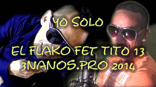 YO SOLO          El Flako Fet TITO 13 2014