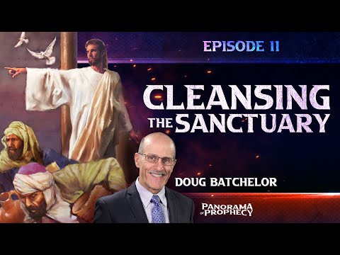 Panorama of Prophecy "Cleansing the Sanctuary" | Doug Batchelor