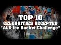 Top 10 Celebrities accepted "ALS Ice Bucket ...