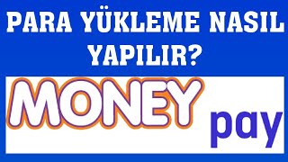 Moneypay Para Yükleme Nasıl Yapılır?