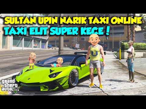 SULTAN UPIN NARIK TAXI ONLINE PREMIUM MANTAP GRAB GOJEK GAS - GTA V MOD UPIN & IPIN EPISODE SPESIAL