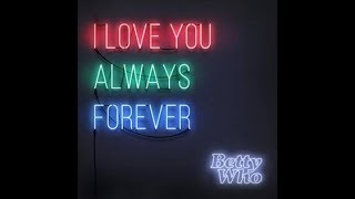 I Love You Always Forever Ft. Betty Who Official Song