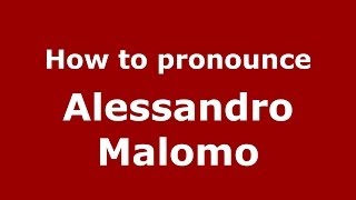 How to pronounce Alessandro Malomo