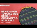 BEM 101: How to Make Web Design Organized & Scalable