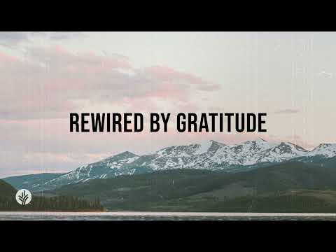 Rewired by Gratitude | Our Daily Bread | Daily Devotional