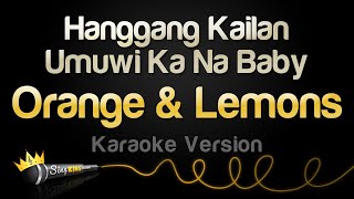 Orange &amp; Lemons - Hanggang Kailan, Umuwi Ka Na Baby (Karaoke Version)
