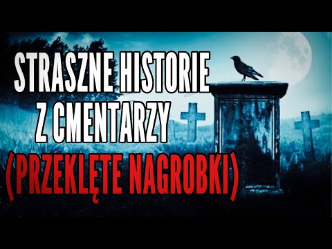 STRASZNE HISTORIE Z CMENTARZY (PRZEKLĘTE NAGROBKI)!!