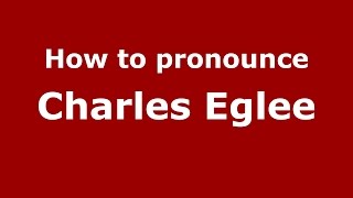 How to pronounce Charles Eglee