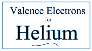 How to Find the Valence Electrons for Helium (He)