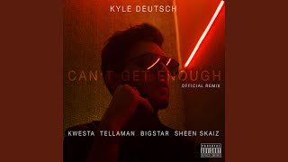 Can&#39;t Get Enough (feat. Kwesta, Bigstar, Tellaman &amp; Sheen Skaiz)
