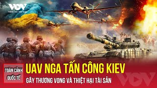 Toàn cảnh quốc tế chiều 29/11: UAV Nga ồ ạt tấn công Kiev trong đêm gây nhiều thương vong | VOV