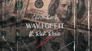 Chris Cash - Way I Get It ft. Rick Ross