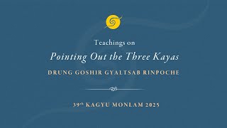 Teachings by H.E. Gyaltsab Rinpoche on Pointing Out the Three Kayas • 39th Kagyu Monlam • Session 2