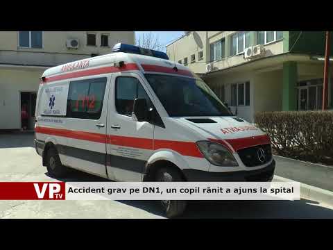 Accident grav pe DN1, un copil rănit a ajuns la spital