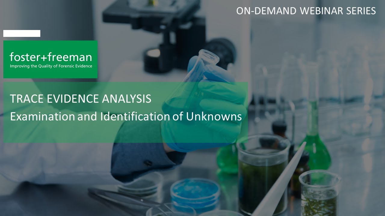 Webinar - Trace Evidence Analysis - Examination and Identification of Unknowns