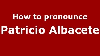 How to pronounce Patricio Albacete