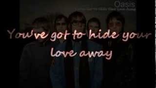 Oasis   You&#39;ve got to hide your love away  with lyrics