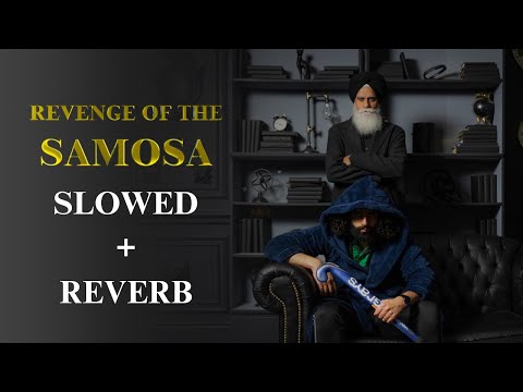 Revenge of the Samosa (SLOWED + REVERB) - Pushpek Sidhu, Papa Sidhu
